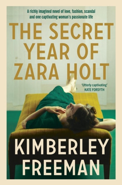 The Secret Year of Zara Holt - A richly imagined story of fashion, scandal, betrayal and undying love