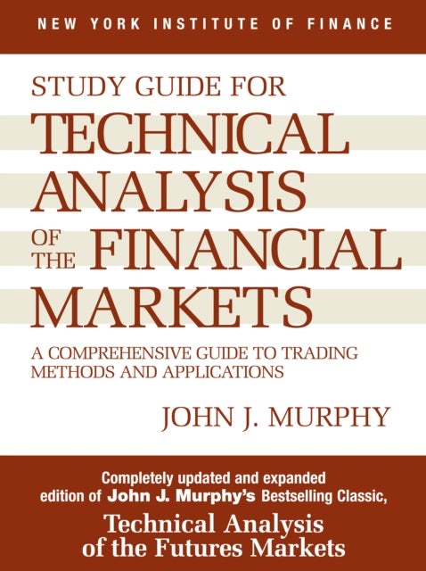 Study Guide to Technical Analysis of the Financial Markets - A Comprehensive Guide to Trading Methods and Applications