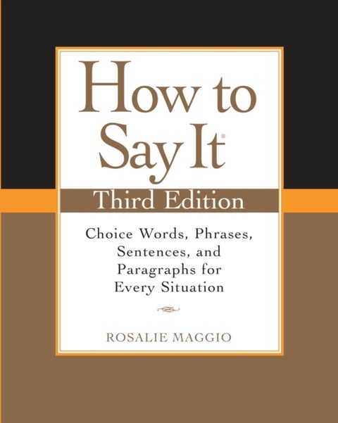 How to Say It, Third Edition - Choice Words, Phrases, Sentences, and Paragraphs for Every Situation