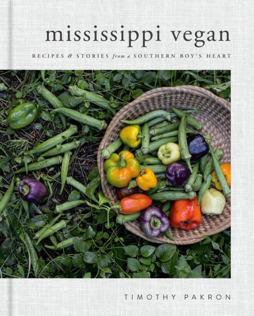 Mississippi Vegan - Recipes and Stories from a Southern Boy's Heart