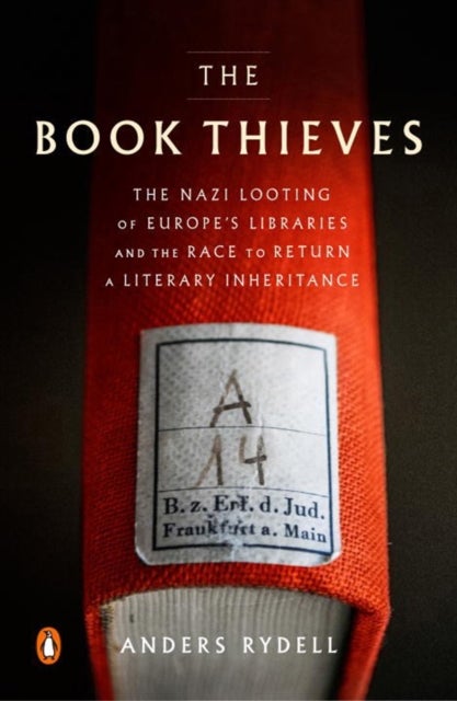 The Book Thieves - The Nazi Looting of Europe's Libraries and the Race to Return a Literary Inheritance