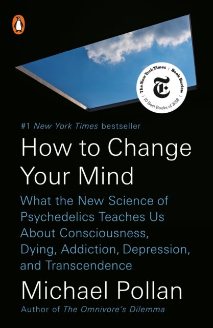 How to Change Your Mind - What the New Science of Psychedelics Teaches Us About Consciousness, Dying, Addiction, Depression, and Transcendence