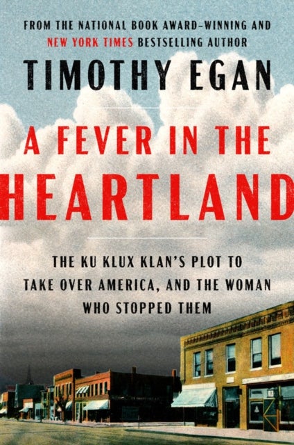 A Fever in the Heartland - The Ku Klux Klan's Plot to Take Over America, and the Woman Who Stopped Them