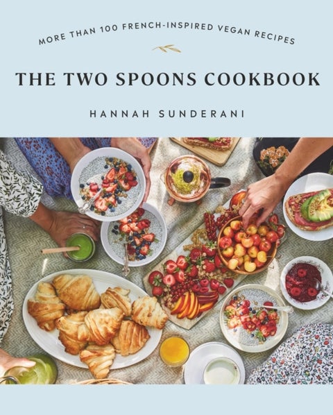 The Two Spoons Cookbook - More Than 100 French-Inspired Vegan Recipes
