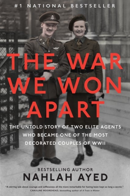 The War We Won Apart - The Untold Story of Two Elite Agents who Became One of the Most Decorated Couples of WWII