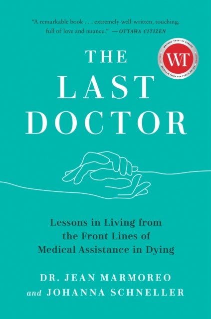 The Last Doctor - Lessons in Living from the Front Lines of Medical Assistance in Dying