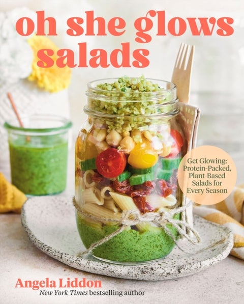 Oh She Glows Salads - Get Glowing: Protein-Packed, Plant-Based Salads for Every Season