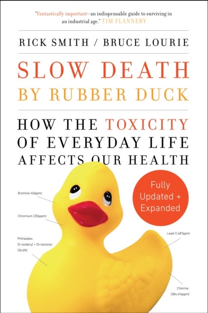 Slow Death by Rubber Duck Fully Expanded and Updated - How the Toxicity of Everyday Life Affects Our Health