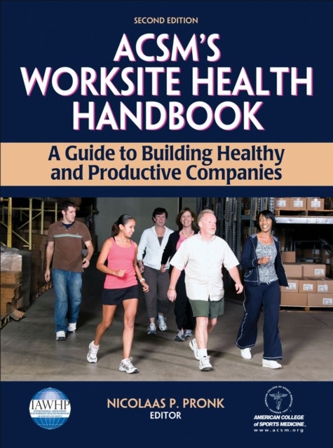 ACSM's Worksite Health Handbook - A Guide to Building Healthy and Productive Companies