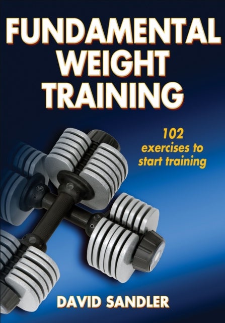Fundamental Weight Training - 102 Exercises to Start Training