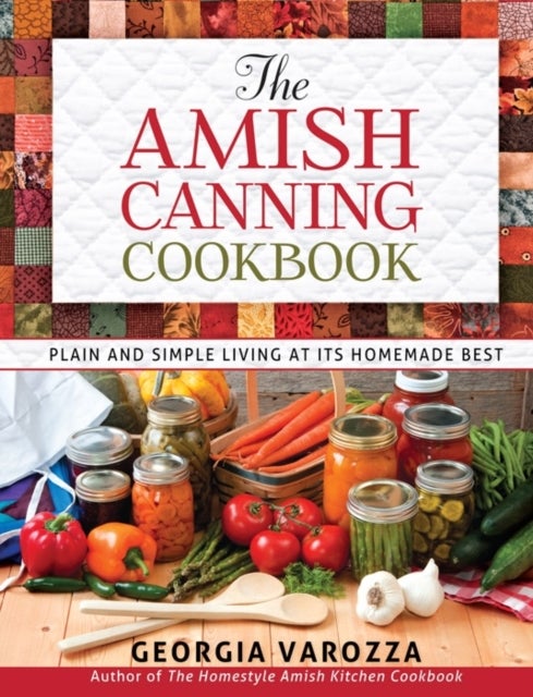 The Amish Canning Cookbook - Plain and Simple Living at Its Homemade Best