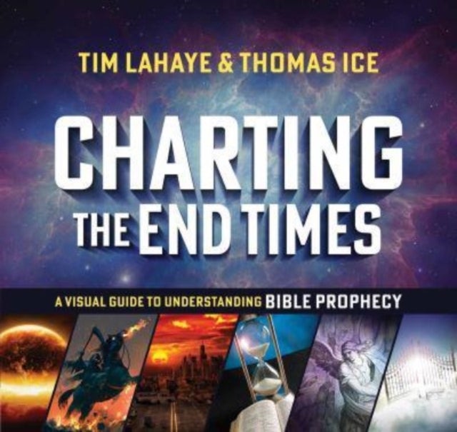 Charting the End Times - A Visual Guide to Understanding Bible Prophecy