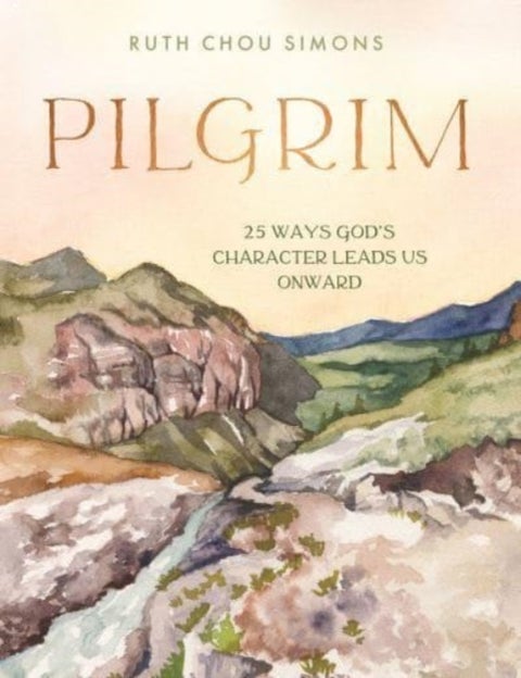 Pilgrim - 25 Ways God’s Character Leads Us Onward