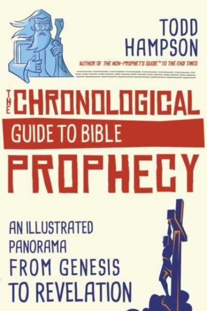 The Chronological Guide to Bible Prophecy - An Illustrated Panorama from Genesis to Revelation