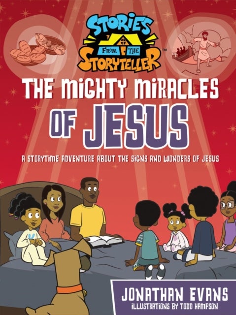 The Mighty Miracles of Jesus - A Storytime Adventure about the Signs and Wonders of Jesus