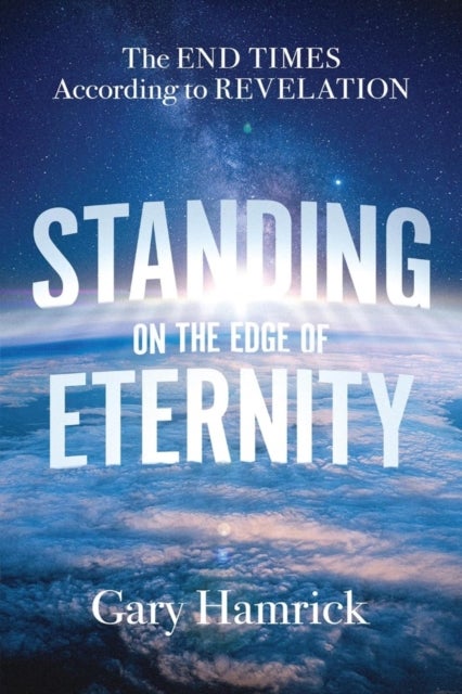 Standing on the Edge of Eternity - The End Times According to Revelation
