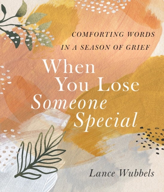 When You Lose Someone Special - Comforting Words in a Season of Grief
