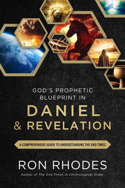 God’s Prophetic Blueprint in Daniel and Revelation - A Comprehensive Guide to Understanding the End Times