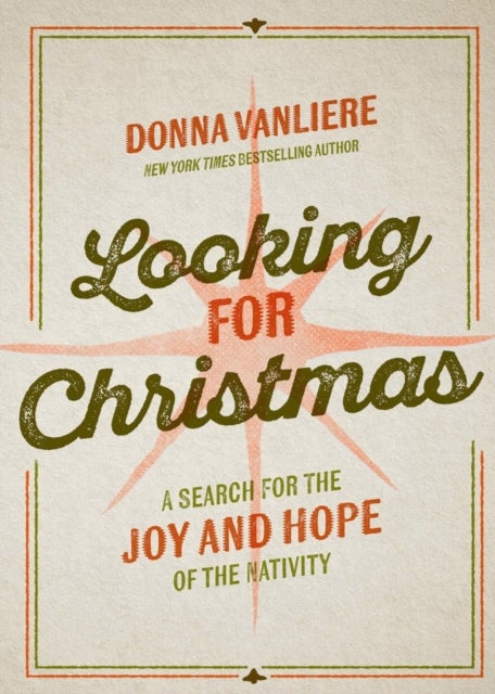 Looking for Christmas - A Search for the Joy and Hope of the Nativity