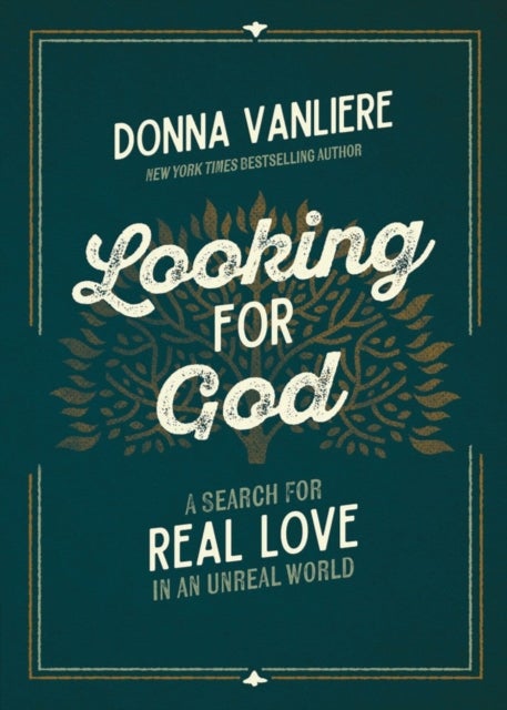 Looking for God - A Search for Real Love in an Unreal World