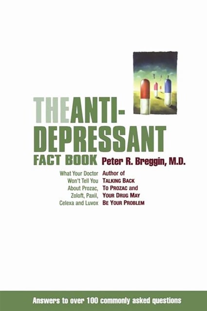 The Antidepressant Fact Book - What Your Doctor Won't Tell You About Prozac, Zoloft, Paxil, Celexa, And Luvox