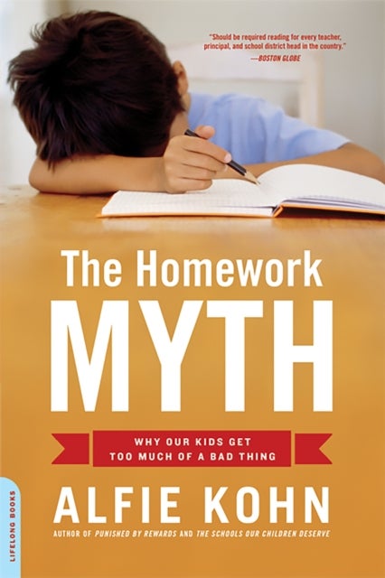 The Homework Myth - Why Our Kids Get Too Much of a Bad Thing