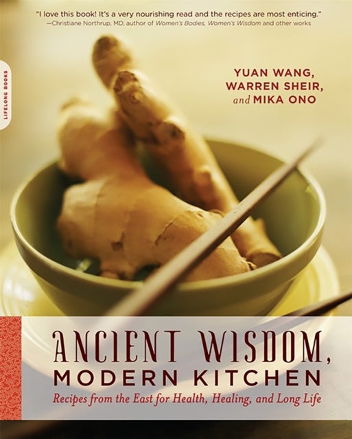 Ancient Wisdom, Modern Kitchen - Recipes from the East for Health, Healing, and Long Life