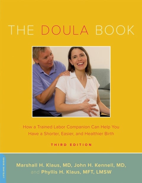 The Doula Book - How a Trained Labor Companion Can Help You Have a Shorter, Easier, and Healthier Birth