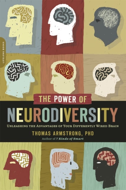 The Power of Neurodiversity - Unleashing the Advantages of Your Differently Wired Brain (published in hardcover as Neurodiversity)