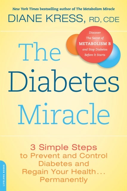 The Diabetes Miracle - 3 Simple Steps to Prevent and Control Diabetes and Regain Your Health . . . Permanently