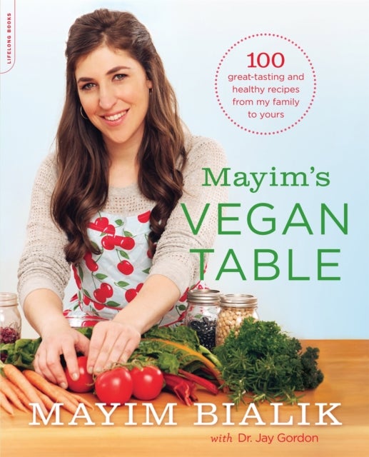 Mayim's Vegan Table - More than 100 Great-Tasting and Healthy Recipes from My Family to Yours