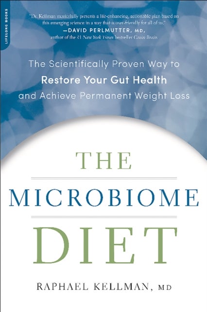 The Microbiome Diet - The Scientifically Proven Way to Restore Your Gut Health and Achieve Permanent Weight Loss