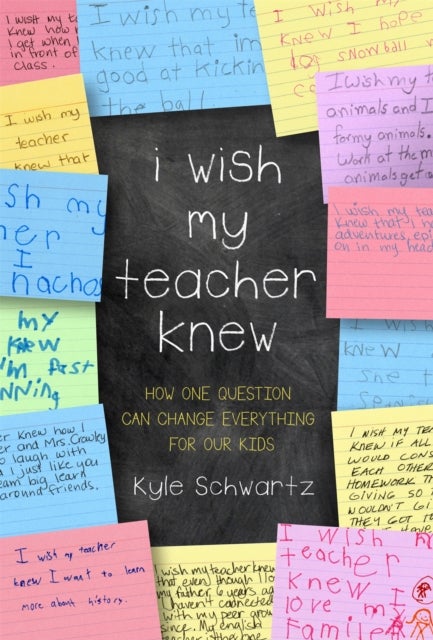 I Wish My Teacher Knew - How One Question Can Change Everything for Our Kids