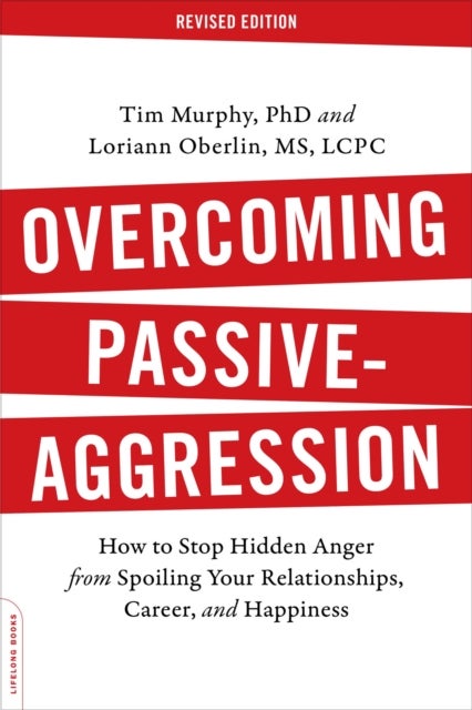 Overcoming Passive-Aggression, Revised Edition - How to Stop Hidden Anger from Spoiling Your Relationships, Career, and Happiness