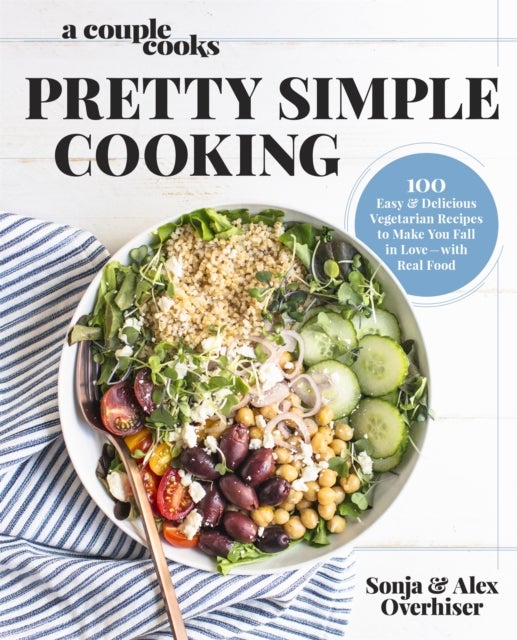 A Couple Cooks - Pretty Simple Cooking - 100 Delicious Vegetarian Recipes to Make You Fall in Love with Real Food