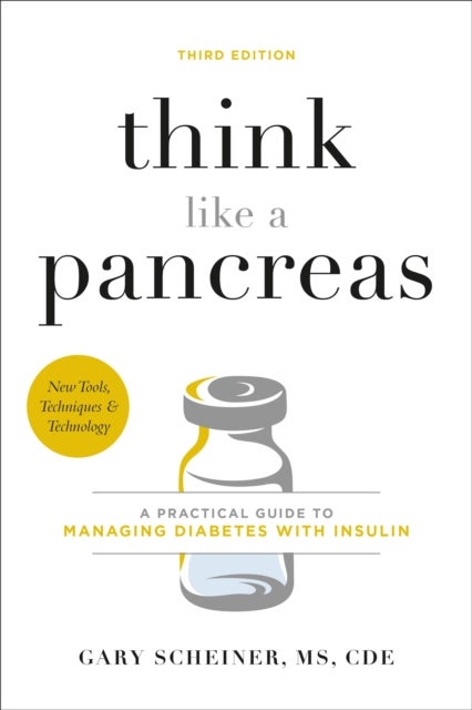 Think Like a Pancreas (Third Edition) - A Practical Guide to Managing Diabetes with Insulin