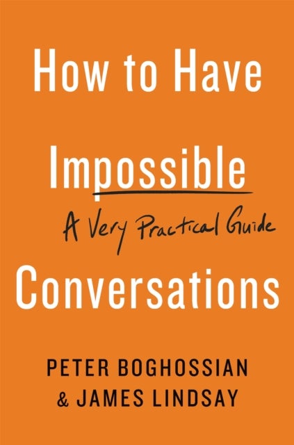 How to Have Impossible Conversations - A Very Practical Guide