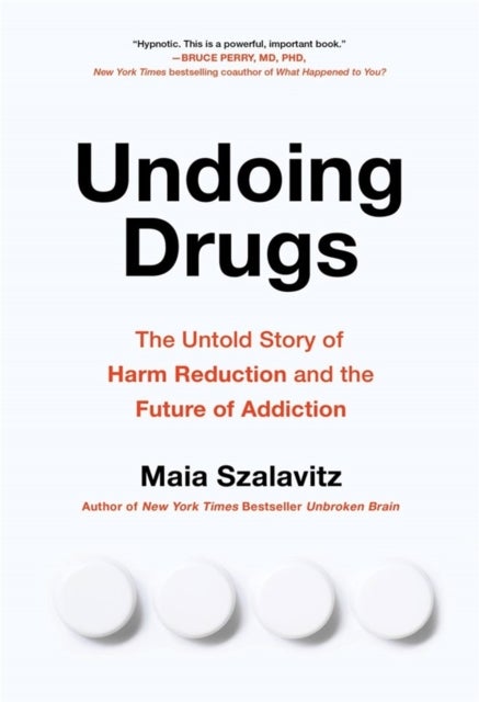 Undoing Drugs - How Harm Reduction is Changing the Future of Drugs and Addiction