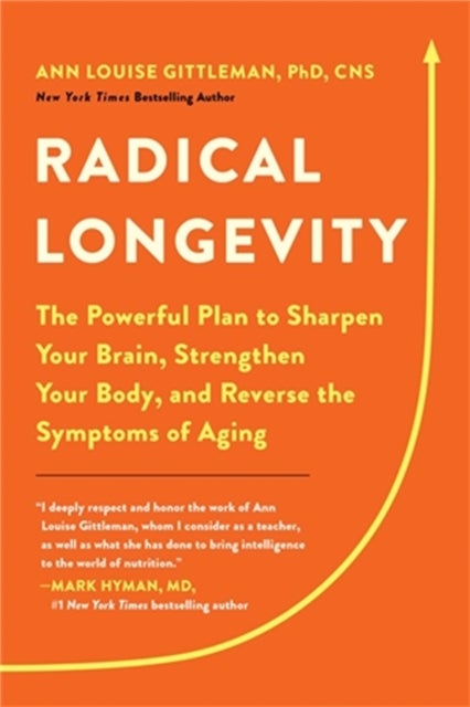 Radical Longevity - The Powerful Plan to Sharpen Your Brain, Strengthen Your Body, and Reverse the Symptoms of Aging