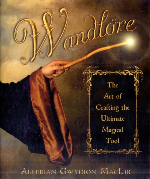 Wandlore - The Art of Crafting the Ultimate Magical Tool