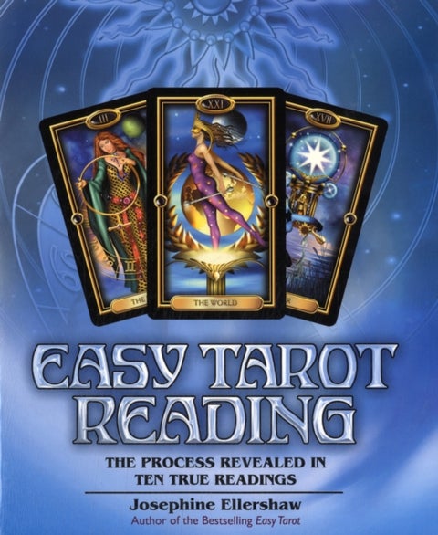 Easy Tarot Reading - The Process Revealed in Ten True Readings