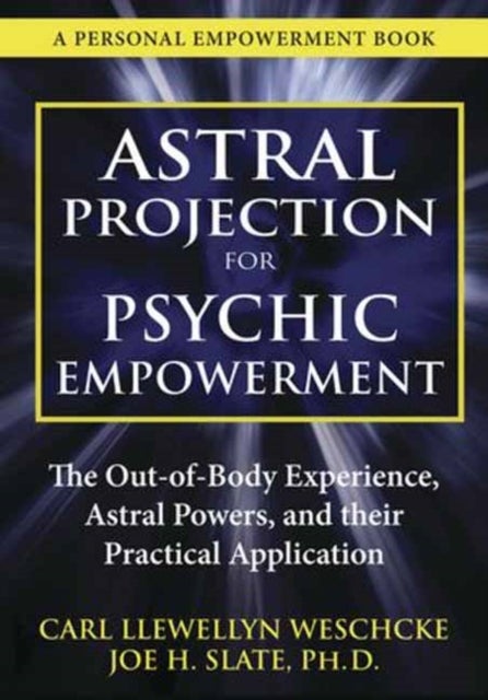 Astral Projection for Psychic Empowerment - Practical Applications of the Out-of-Body Experience