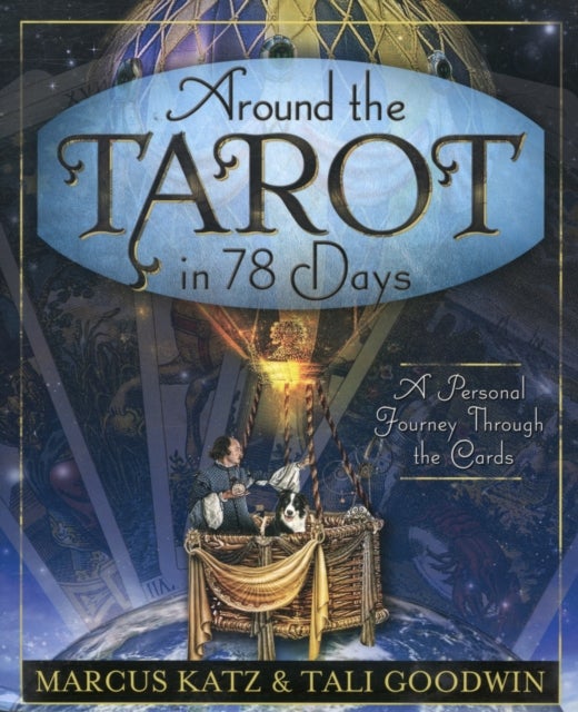 Around the Tarot in 78 Days - A Personal Journey Through the Cards