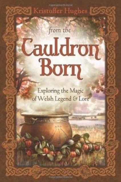 From the Cauldron Born - Exploring the Magic of Welsh Legend and Lore