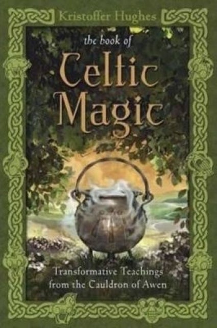 Book of Celtic Magic - Transformative Teachings from the Cauldron of Awen