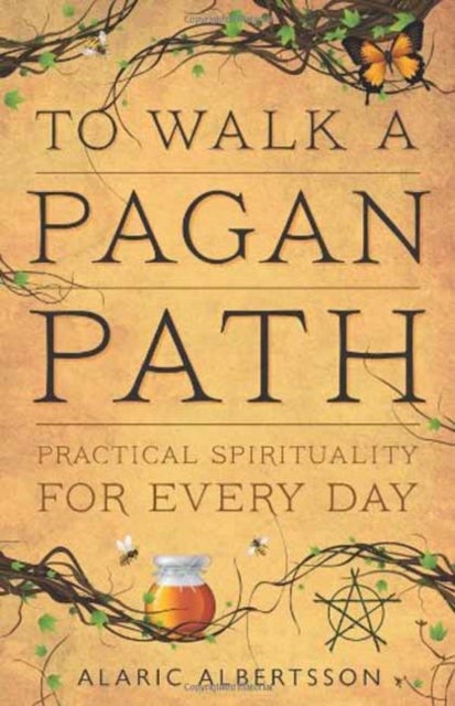 To Walk a Pagan Path - Practical Spirituality for Every Day