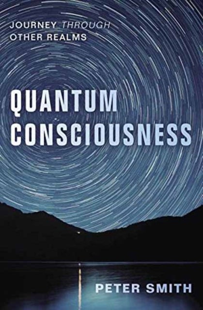Quantum Consciousness - Journey Through Other Realms
