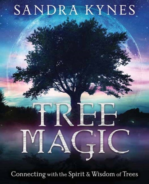 Tree Magic - Connecting with the Spirit & Wisdom of Trees