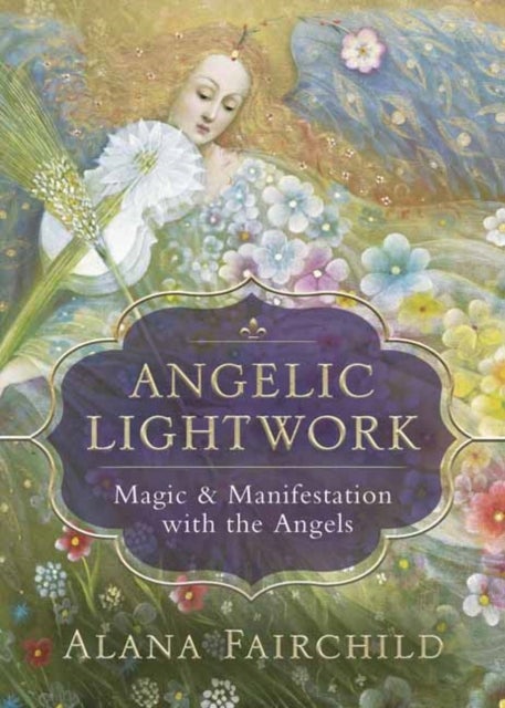 Angelic Lightwork - Magic and Manifestion with the Angels