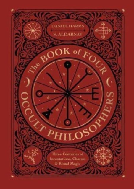 The Book of Four Occult Philosophers - Three Centuries of Incantations, Charms & Ritual Magic
